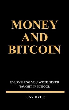 portada Money and Bitcoin: Everything You Were Never Taught In School (en Inglés)