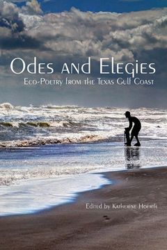 portada Odes and Elegies: Eco-Poetry from the Texas Gulf Coast (en Inglés)