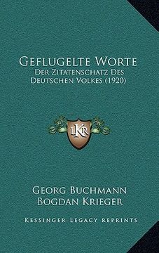 portada Geflugelte Worte: Der Zitatenschatz Des Deutschen Volkes (1920) (en Alemán)