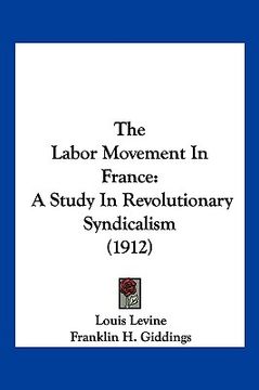 portada the labor movement in france: a study in revolutionary syndicalism (1912) (en Inglés)