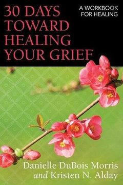 portada 30 Days toward Healing Your Grief: A Workbook for Healing (en Inglés)