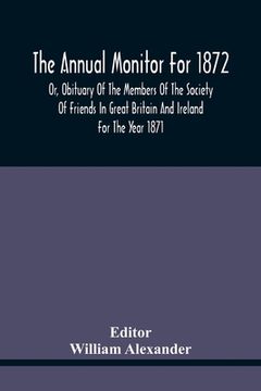 portada The Annual Monitor For 1872 Or, Obituary Of The Members Of The Society Of Friends In Great Britain And Ireland For The Year 1871