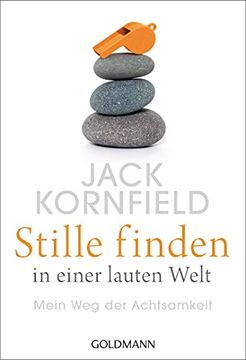 portada Stille Finden in Einer Lauten Welt: Mein weg der Achtsamkeit. Jack Kornfield; Aus dem Amerikanischen Englisch von Elisabeth Liebl / Goldmann; 22221; (in German)