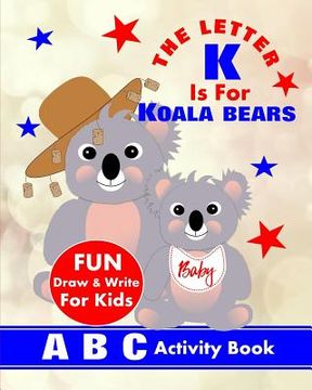 portada The Letter K Is For Koala Bears: A B C Activity Book