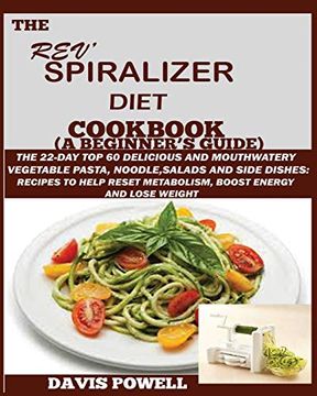 portada The Rev' Spiralizer Diet Cookbook (a Beginner's Guide): The 22-Day top 60 Delicious and Mouth Watery Vegetable Pasta, Noodle, Salads and Side Dishes: 