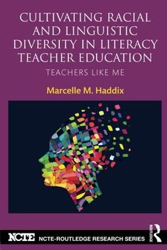 portada Cultivating Racial and Linguistic Diversity in Literacy Teacher Education: Teachers Like Me (NCTE-Routledge Research Series)