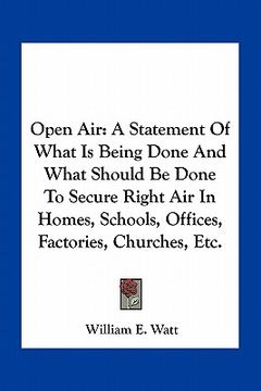 portada open air: a statement of what is being done and what should be done to secure right air in homes, schools, offices, factories, c (en Inglés)