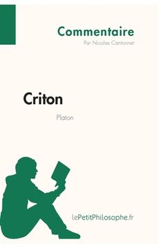 portada Criton de Platon (Commentaire): Comprendre la philosophie avec lePetitPhilosophe.fr (in French)