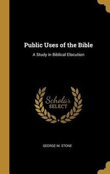 portada Public Uses of the Bible: A Study in Biblical Elocution