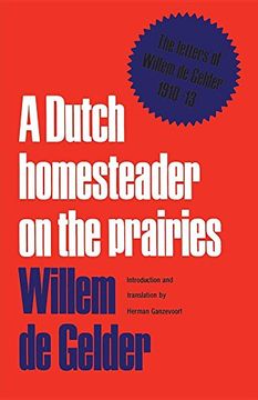 portada A Dutch Homesteader on the Prairies: The Letters of Wilhelm de Gelder 1910-13: The Letters of Willem de Gelder, 1910-13 (Heritage) (en Inglés)