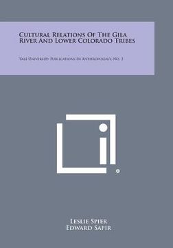 portada Cultural Relations of the Gila River and Lower Colorado Tribes: Yale University Publications in Anthropology, No. 3