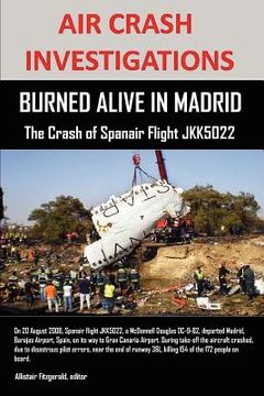 portada air crash investigations: burned alive in madrid, the crash of spanair flight jkk5022 (en Inglés)
