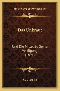 portada Das Unkraut: Und Die Mittel Zu Seiner Vertilgung (1891) (en Alemán)
