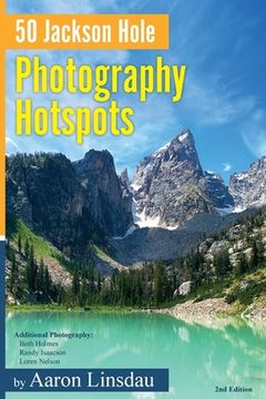 portada 50 Jackson Hole Photography Hotspots: A Guide for Photographers and Wildlife Enthusiasts (en Inglés)