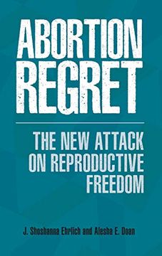 portada Abortion Regret: The new Attack on Reproductive Freedom (en Inglés)
