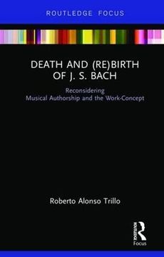 portada Death and (Re) Birth of J.S. Bach: Reconsidering Musical Authorship and the Work-Concept (en Inglés)