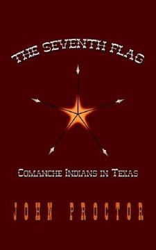 portada the seventh flag: comanche indians in texas (en Inglés)