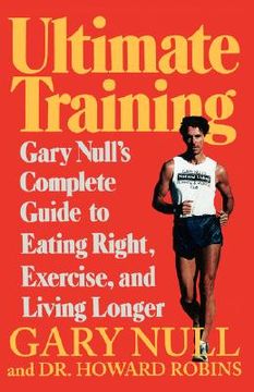 portada Ultimate Training: Gary's Null's Complete Guide to Eating Right, Exercise, and Living Longer (in English)