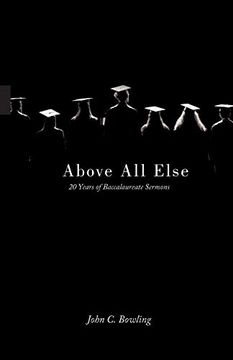 portada Above all Else: 20 Years of Baccalaureate Sermons (en Inglés)