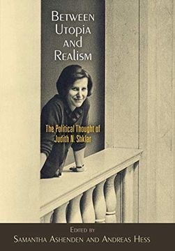 portada Between Utopia and Realism: The Political Thought of Judith n. Shklar (Haney Foundation Series) (en Inglés)