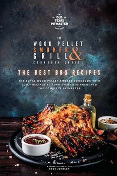 portada The Wood Pellet Smoker and Grill Cookbook: The Best BBQ Recipes (en Inglés)