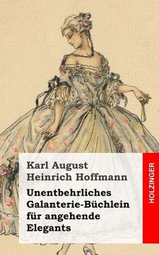 portada Unentbehrliches Galanterie-Büchlein für angehende Elegants (en Alemán)
