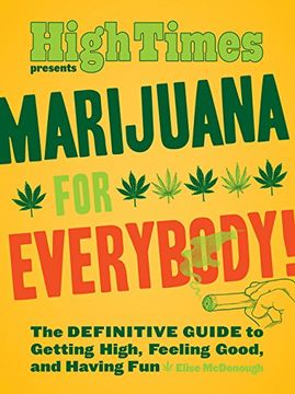 portada Marijuana for Everybody!: The Official High Times Guide to Getting High, Feeling Good, and Having Fun