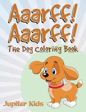 portada Aaarff! Aarrff!: The Dog Coloring Book (en Inglés)