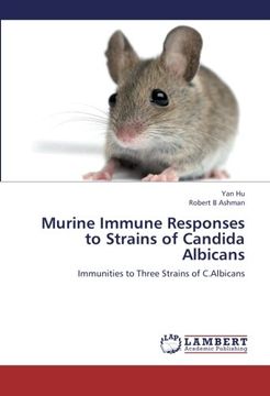 portada Murine Immune Responses to Strains of Candida Albicans: Immunities to Three Strains of C.Albicans