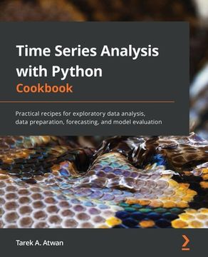 portada Time Series Analysis with Python Cookbook: Practical recipes for exploratory data analysis, data preparation, forecasting, and model evaluation (en Inglés)