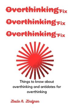 portada Overthinking fix: Things to know about overthinking and antidotes for overthinking