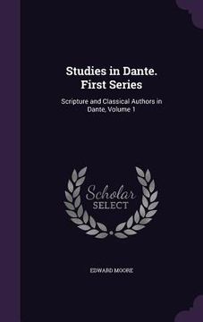 portada Studies in Dante. First Series: Scripture and Classical Authors in Dante, Volume 1