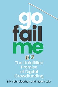portada Gofailme: The Unfulfilled Promise of Digital Crowdfunding (in English)