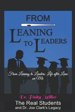 portada From Leaning To Leaders: Life After Lean on Me: The Real Students and Dr. Joe Clark's Legacy (in English)