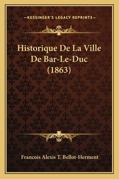 portada Historique De La Ville De Bar-Le-Duc (1863) (en Francés)