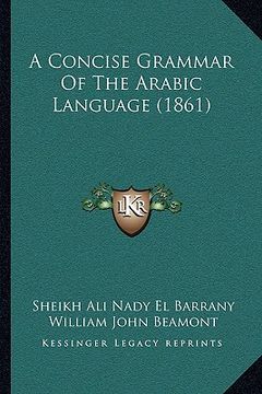portada a concise grammar of the arabic language (1861) a concise grammar of the arabic language (1861) (en Inglés)