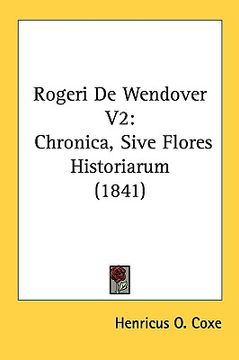 portada rogeri de wendover v2: chronica, sive flores historiarum (1841) (en Inglés)
