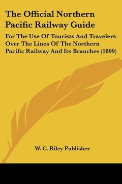portada the official northern pacific railway guide: for the use of tourists and travelers over the lines of the northern pacific railway and its branches (18