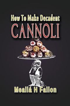 portada How To Make Decadent Cannoli (en Inglés)