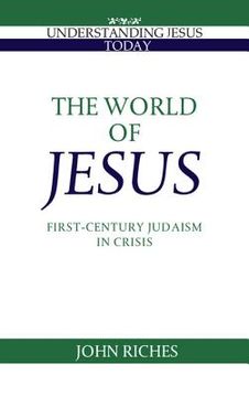 portada The World of Jesus Paperback: First-Century Judaism in Crisis (Understanding Jesus Today) (en Inglés)