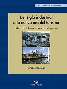portada Del siglo industrial a la nueva era del turismo. Bilbao, de 1875 a comienzos del siglo XXI (Serie Historia Contemporánea)