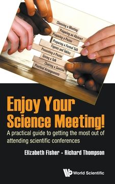 portada Enjoy Your Science Meeting!: A Practical Guide to Getting the Most Out of Attending Scientific Conferences (en Inglés)