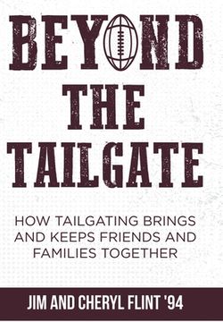 portada Beyond the Tailgate: How Tailgating Brings and Keeps Friends and Families Together (en Inglés)