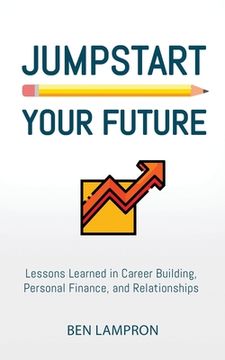 portada Jumpstart Your Future: Lessons Learned in Career Building, Personal Finance, and Relationships