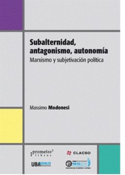 portada Subalternidad, Antagonismo, Autonomía: Marxismo y Subjetivación Política
