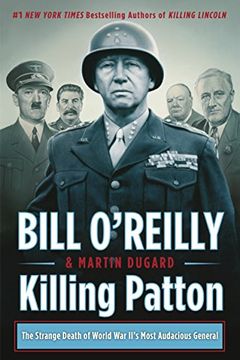 portada Killing Patton: The Strange Death of World war Ii's Most Audacious General (Bill O'reilly's Killing Series) (in English)