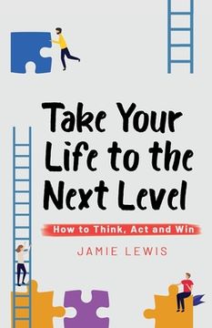 portada Take Your Life to the Next Level: How to Think, Act and Win (en Inglés)