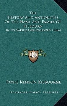 portada the history and antiquities of the name and family of kilbourn: in its varied orthography (1856) (en Inglés)