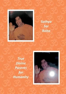 portada Sathya Sai Baba: True Divine Parents for Humanity (en Inglés)