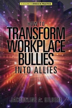portada How to Transform Workplace Bullies into Allies